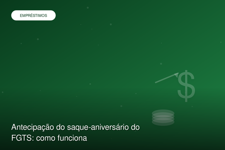 Antecipação do saque-aniversário do FGTS: como funciona