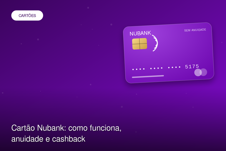 Cartão Nubank: como funciona, anuidade e cashback