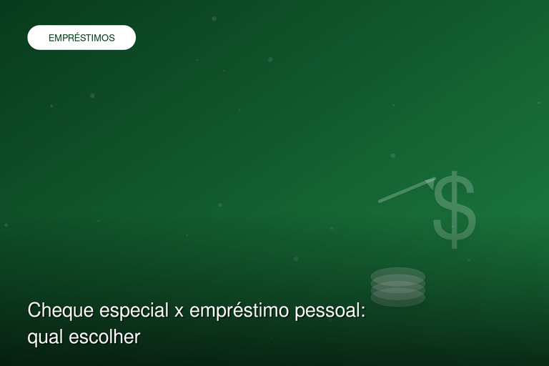 Cheque especial x empréstimo pessoal: qual escolher
