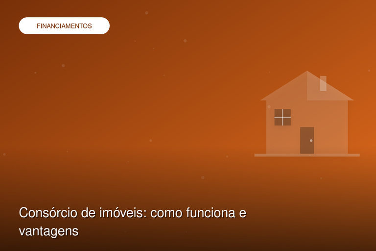 Consórcio de imóveis: como funciona e vantagens