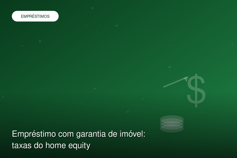 Empréstimo com garantia de imóvel: taxas do home equity