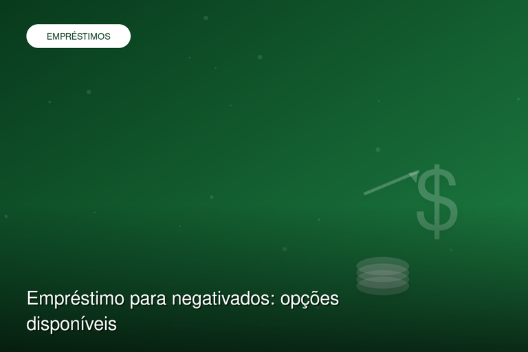 Empréstimo para negativados: opções disponíveis