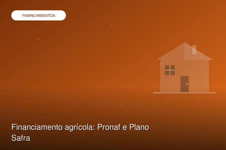 Financiamento agrícola: Pronaf e Plano Safra