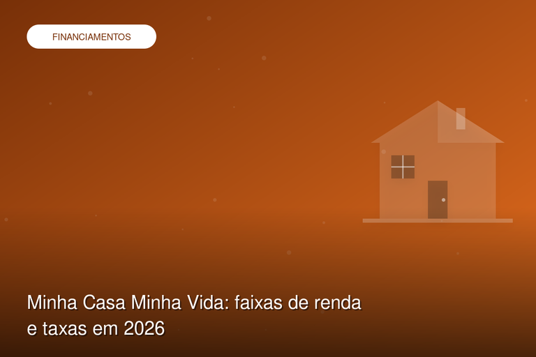 Minha Casa Minha Vida: faixas de renda e taxas em 2026