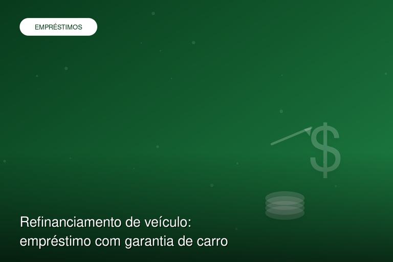 Refinanciamento de veículo: empréstimo com garantia de carro